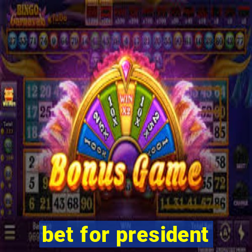 bet for president